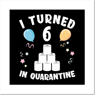 I Turned 6 In Quarantine Posters and Art